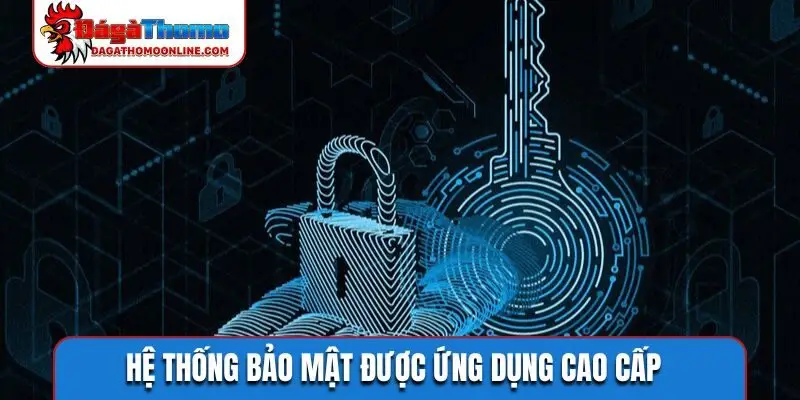 Hệ thống bảo mật được ứng dụng cao cấp