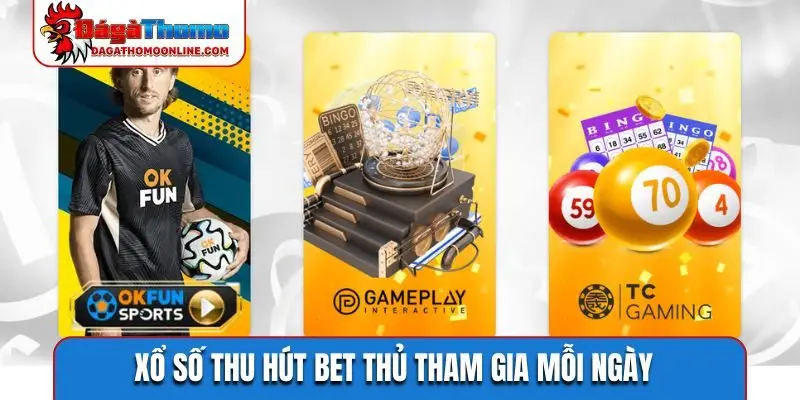 Xổ số thu hút bet thủ tham gia mỗi ngày