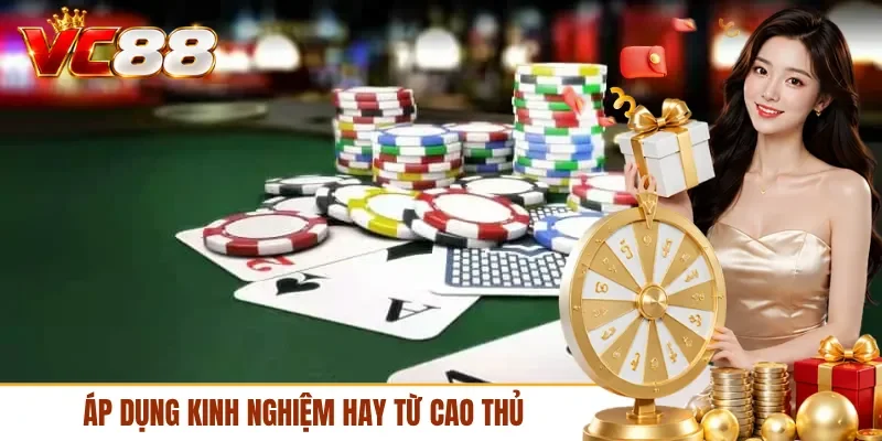 Áp dụng kinh nghiệm hay từ cao thủ
