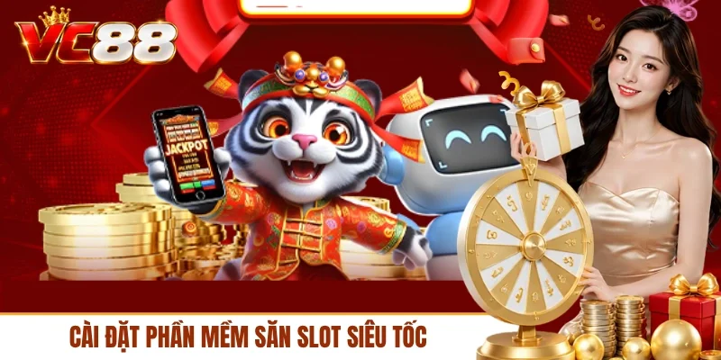 Cài đặt phần mềm săn slot siêu tốc