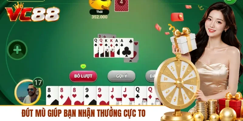 Đút mù giúp bạn nhận thưởng cực to