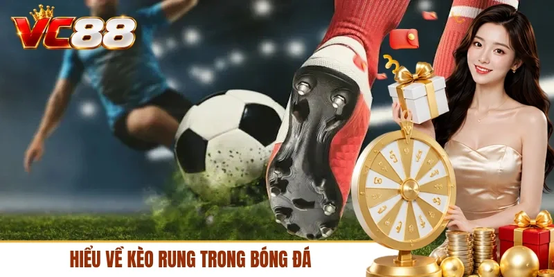 Hiểu về kèo rung trong bóng đá