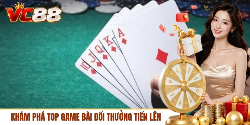 Khám phá top game bài đổi thưởng tiến lên
