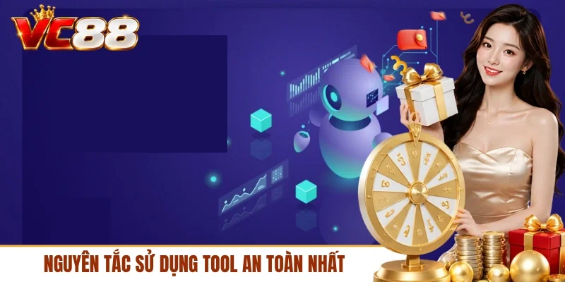 Nguyên tắc sử dụng tool an toàn nhất