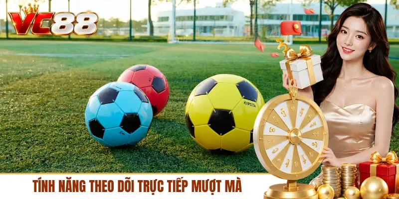 Tính năng theo dõi trực tiếp mượt mà